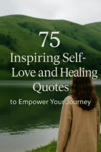 60+ Inspiring Self-Love and Healing Quotes to Empower Your Journey