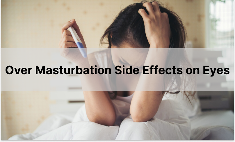 Over Masturbation Side Effects on Eyes